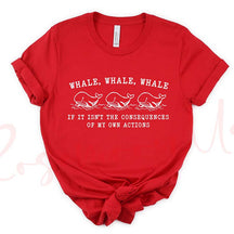 Whale Whale Whale If It Isn't The Consequences of My Own Actions T-Shirt