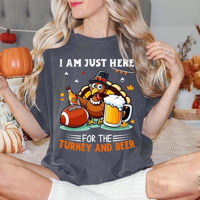 I Am Just Here  For The Turkey And Beer T-Shirt